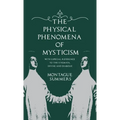 The Physical Phenomena of Mysticism - With Especial Reference to the Stigmata, Divine and Diabolic