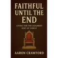 Faithful Until the End: Living for the Judgment Seat of Christ