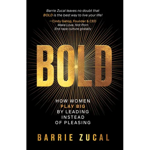Bold: How Women PLAY BIG by Leading Instead of Pleasing