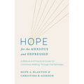Hope for the Anxious and Depressed: A Biblical and Practical Guide for Christians Walking Through the Darkness