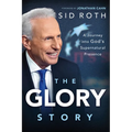 The Glory Story: A Journey Into God's Supernatural Presence