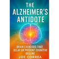 The Alzheimer's Antidote: Brain Exercises That Delay or Prevent Cognitive Decline