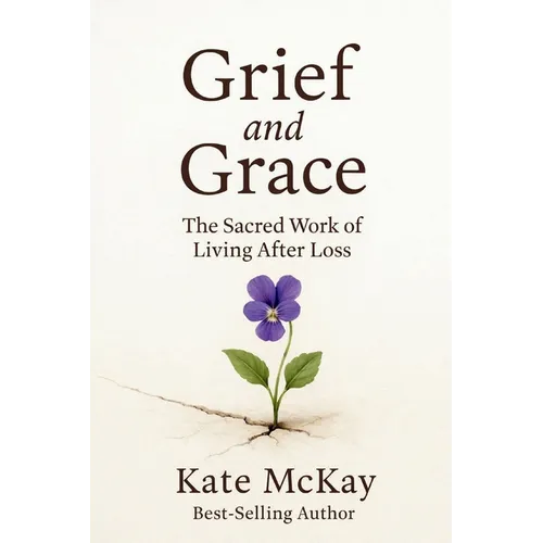 Grief and Grace: The Sacred Work of Living After Loss