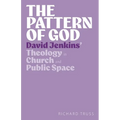 The Pattern of God: David Jenkins' Theology in Church and Public Space