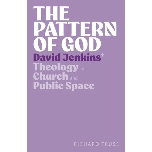The Pattern of God: David Jenkins' Theology in Church and Public Space