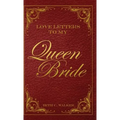Love Letters to My Queen Bride