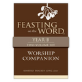Feasting on the Word Worship Companion, Year B - Two-Volume Set: Liturgies for Year B