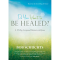 Do You Want to Be Healed?: A 10-Day Scriptural Retreat with Jesus Based on the Bestselling Be Healed