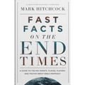 Fast Facts on the End Times: A Guide to the Key Events, Places, Players, and Truths about Bible Prophecy