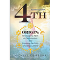 4th Origin: Refuting the Myth of Evolutionism and Exposing the Folly of Clergy Letters