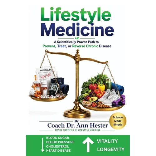 Lifestyle Medicine: A Scientifically Proven Path to Prevent, Treat, or Reverse Chronic Disease