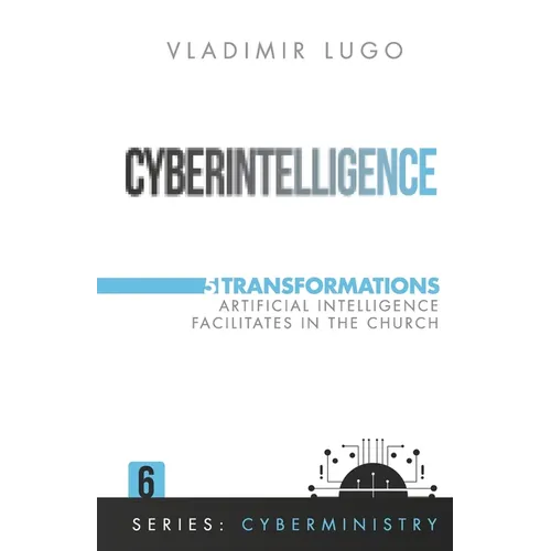 Cyberintelligence: 5 Transformations Artificial Intelligence Facilitates in the Church