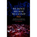 The We Dance Because We Cannot Fly