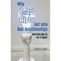 Why Smart Girls Get Into Bad Relationships and How Not To Do It Again