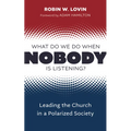 What Do We Do When Nobody Is Listening?: Leading the Church in a Polarized Society