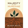 Majesty in the Mundane: How to See God in Everyday Moments