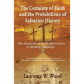 The Certainty of Faith and the Probabilities of Salvation History: The Dialectic of Faith and History in Modern Theology