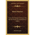 Moral Maxims: From The Wisdom Of Jesus, The Son Of Sirach, Or Ecclesiasticus (1807)