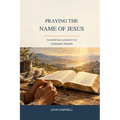 Praying The Name of Jesus: The Spiritual Authority of Covenant Prayer