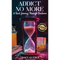 Addict No More: A Real Journey Through Darkness