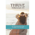 THRIVE Through It!: Six Superpowers to Turn Struggles into Strength