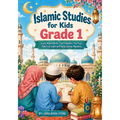 Islamic Studies for Kids: Grade 1 - Learn About Allah - The Prophets - The Five Pillars of Islam and Daily Islamic Manners