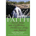 A Wild Faith: Jewish Ways Into Wilderness, Wilderness Ways Into Judaism