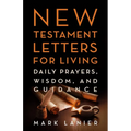 New Testament Letters for Living: Daily Prayers, Wisdom, and Guidance