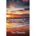 Remember When: The True Story of a Life Relived: The True Story