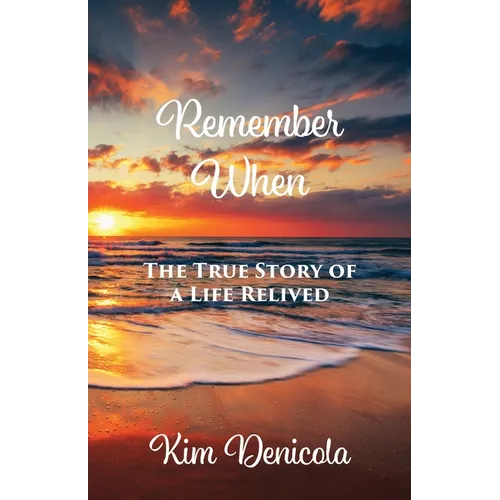 Remember When: The True Story of a Life Relived: The True Story