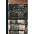 A Genealogical Register of the Descendants of Moses Cleveland of Woburn, Mass.: an Emigrant in 1635 From England, With a Sketch of the Clevelands of V