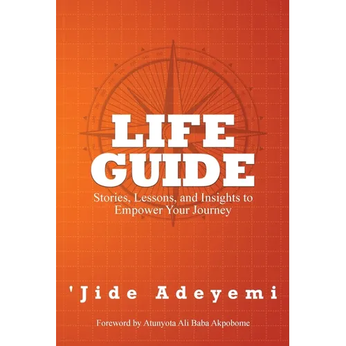 Life Guide: Stories, Lessons, and Insights to Empower Your Journey
