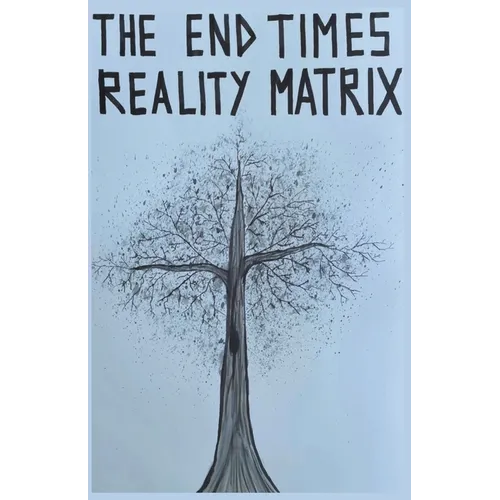 The End Times Reality Matrix