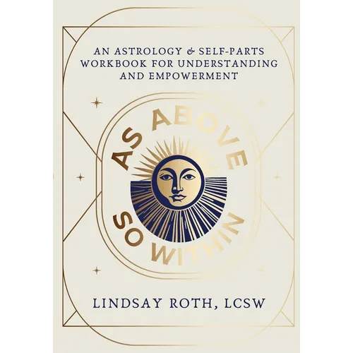 As Above, So Within: An Astrology & Self-Parts Workbook for Understanding and Empowerment