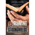 Overcoming Strongholds For Men: Ten-minute devotionals that keep us from living abundantly