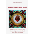 Heart of Christ, Heart of God: Holy Rosary with meditations taken from the Magisterium of the Church on the Sacred Heart of Jesus