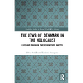 The Jews of Denmark in the Holocaust: Life and Death in Theresienstadt Ghetto