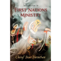 Introduction to First Nations Ministry: Centre for Pentecostal Theology Native North American Contextual Movement Series