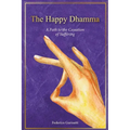 The Happy Dhamma: A Path to the Cessation of Suffering