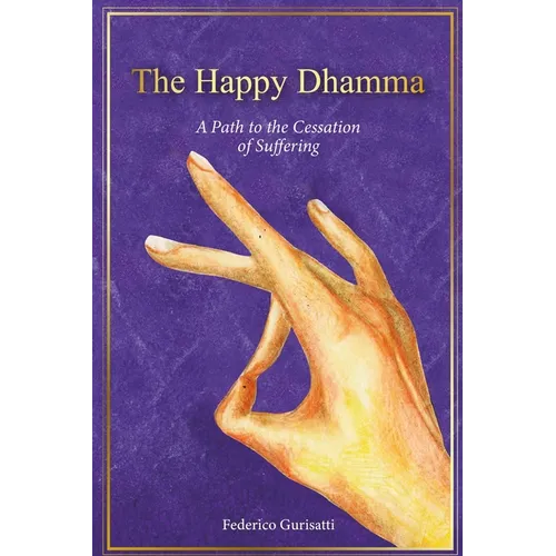 The Happy Dhamma: A Path to the Cessation of Suffering