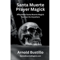 Santa Muerte Prayer Magick: Affordable Santa Muerte Magick You Can Do Anywhere