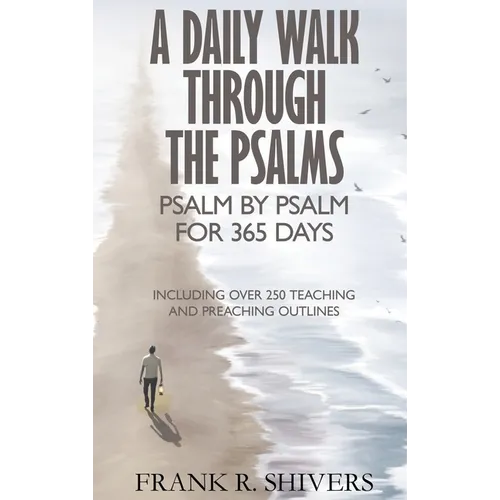 A Daily Walk Through the Psalms: Psalm by Psalm for 365 Days