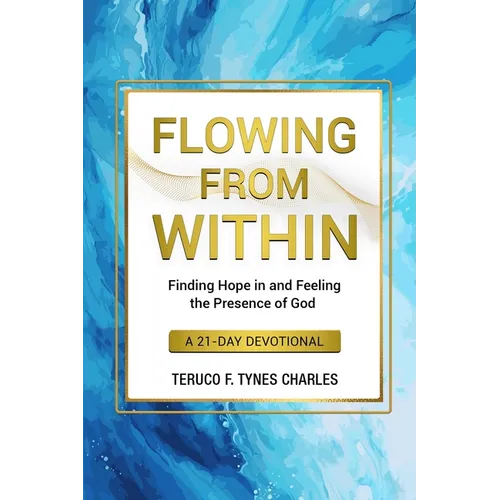 Flowing from Within: Finding Hope in and Feeling the Presence of God a 21-Day Devotional