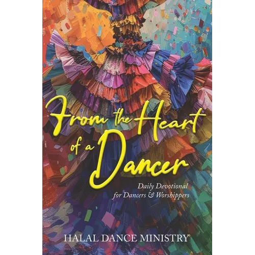 From the Heart of a Dancer: Daily Devotional for Dancers & Worshippers