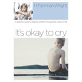 It's Okay to Cry: A Parent's Guide to Helping Children Through the Losses of Life