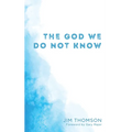 The God We Do Not Know