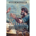 Peter of Galilee: Shepherd of the Early Church