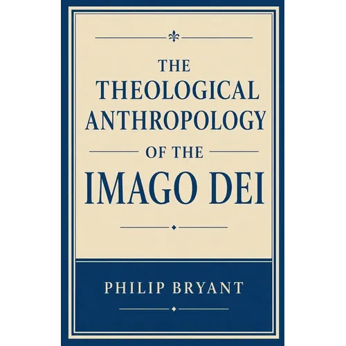 The Theological Anthropology of the Imago Dei