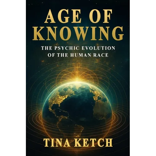 Age of Knowing: The Psychic Evolution of the Human Race