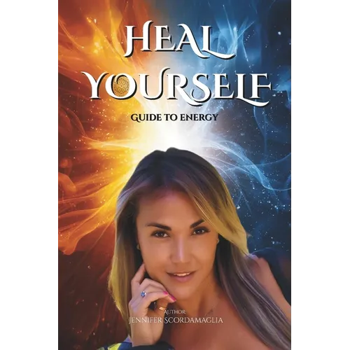 Heal Yourself: Full Guide to Energy